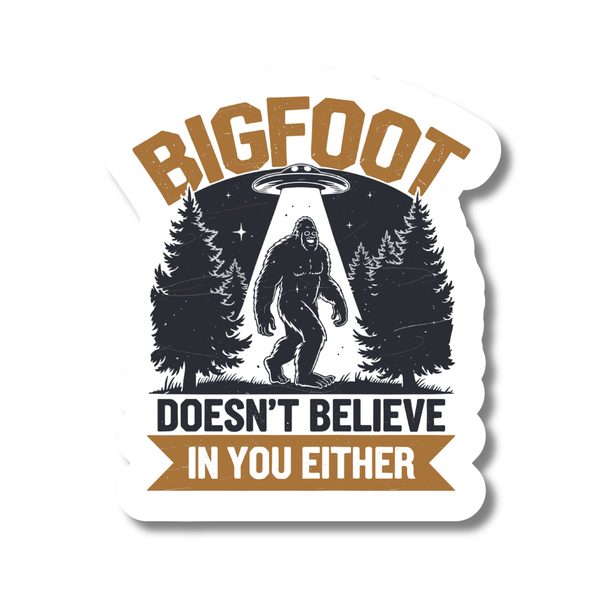 Bigfoot Doesn’t Believe In You Either - Magnet